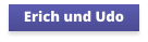 Erich und Udo