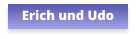 Erich und Udo
